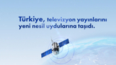 Türkiye, televizyon yayınlarını yeni nesil uydularına taşıdı.