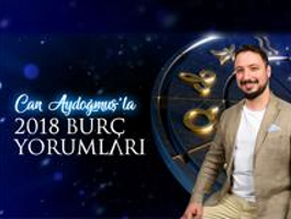 Can Aydoğmuş ile 2018 Burç Yorumları
