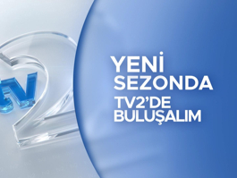 Yeni Sezonda tv2'de Buluşalım