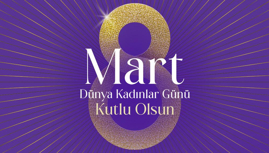 8 Mart Dünya Kadınlar Günü Kutlu Olsun