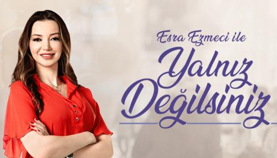 Esra Ezmeci ile Yalnız Değilsiniz