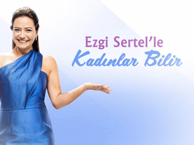 Ezgi Sertel'le Kadınlar Bilir "Top 10"