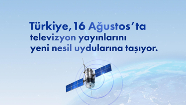 Türkiye, 16 Ağustos'ta televizyon yayınlarını yeni nesil uydularına taşıyor.