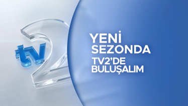 Yeni Sezonda tv2'de Buluşalım