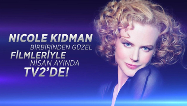 NICOLE KIDMAN FİLMLERİ NİSAN'DA tv2'DE!
