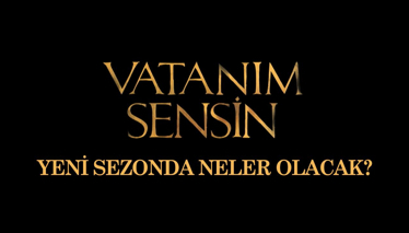 Vatanım Sensin Yeni Sezonda Neler Olacak?