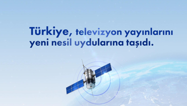 Türkiye, televizyon yayınlarını yeni nesil uydularına taşıdı.